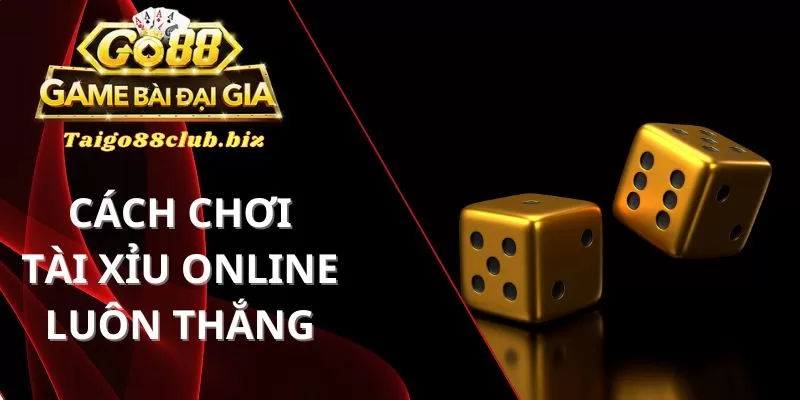 cách chơi tài xỉu online luôn thắng