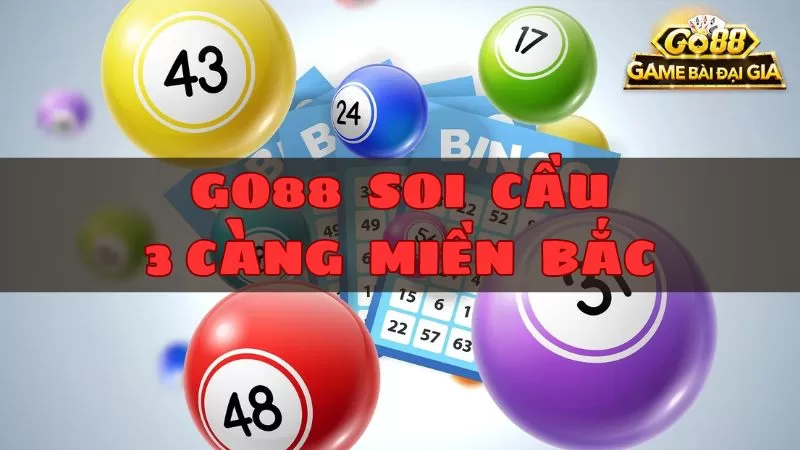 Soi cầu 3 Càng Miền Bắc miễn phí trúng lớn mỗi ngày tại Go88