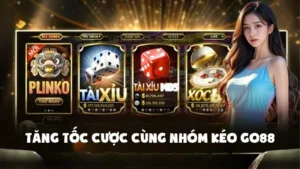 Tăng Tốc Cược Cùng Nhóm Kéo GO88 Đặc Sắc Hút Lợi Nhuận