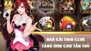Nhà cái Twin Club Tặng 100K Cho Tân Thủ – Chơi Là Trúng!
