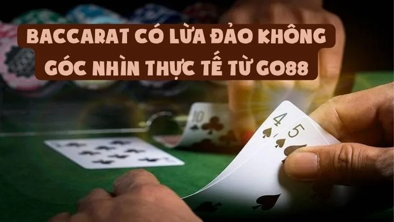 Baccarat Có Lừa Đảo Không | Góc Nhìn Thực Tế Từ Go88