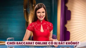 Giải Đáp Thắc Mắc: Chơi Baccarat Online Có Bị Bắt Không?