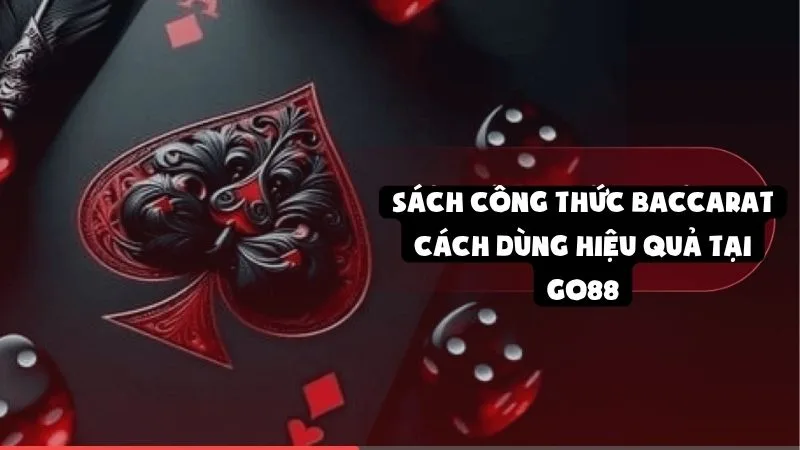 Sách Công Thức Baccarat | Cách Dùng Hiệu Quả Tại Go88