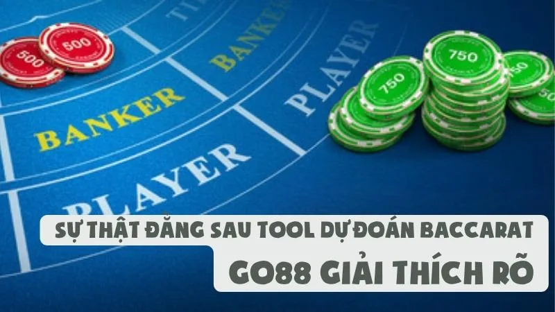Sự Thật Đằng Sau Tool Dự Đoán Baccarat | Go88 Giải Thích Rõ